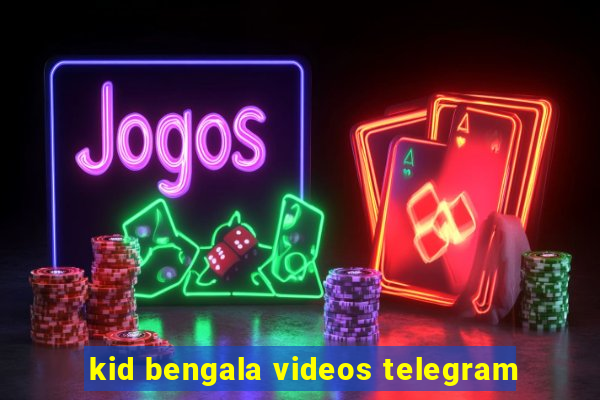 kid bengala videos telegram