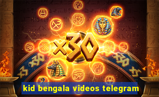 kid bengala videos telegram