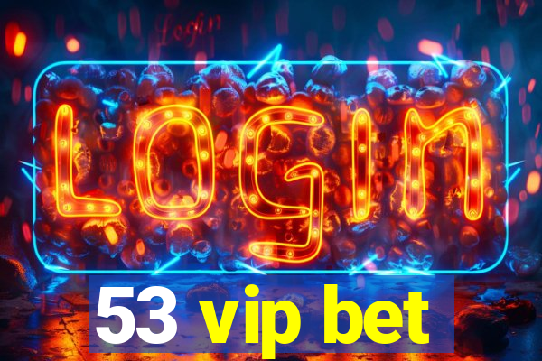 53 vip bet