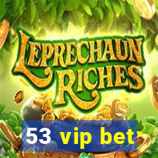 53 vip bet