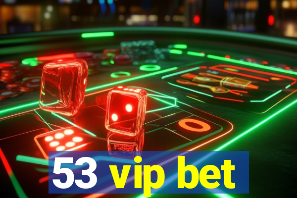 53 vip bet