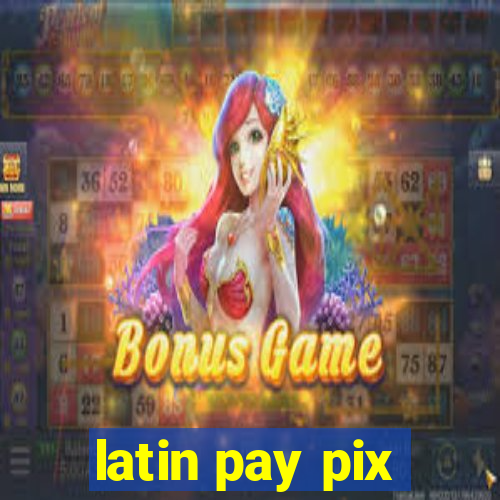latin pay pix