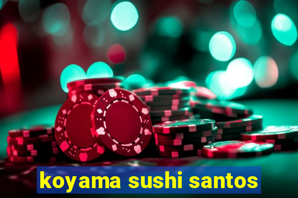 koyama sushi santos