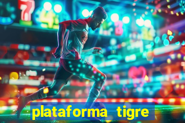 plataforma tigre pagando no cadastro