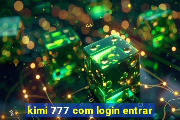 kimi 777 com login entrar