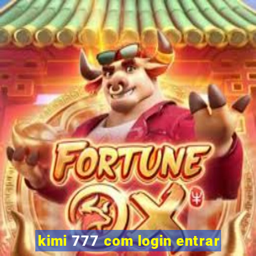 kimi 777 com login entrar