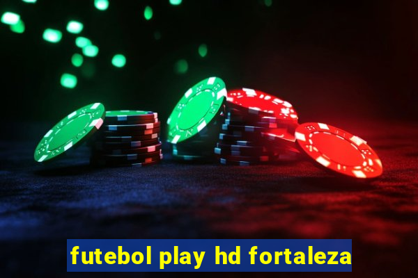 futebol play hd fortaleza