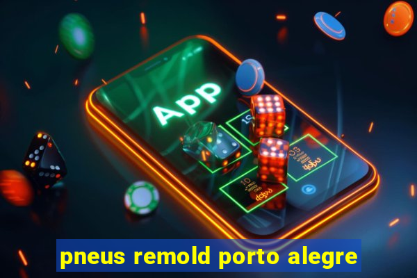 pneus remold porto alegre
