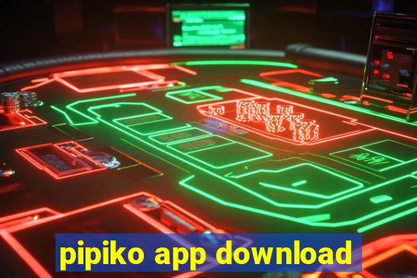 pipiko app download