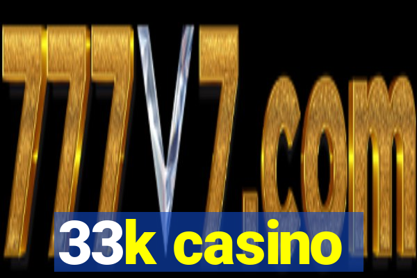 33k casino