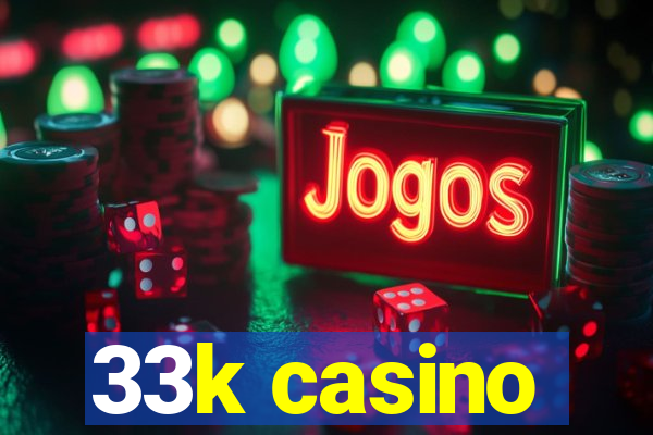 33k casino