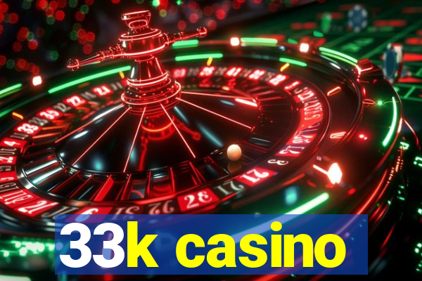 33k casino
