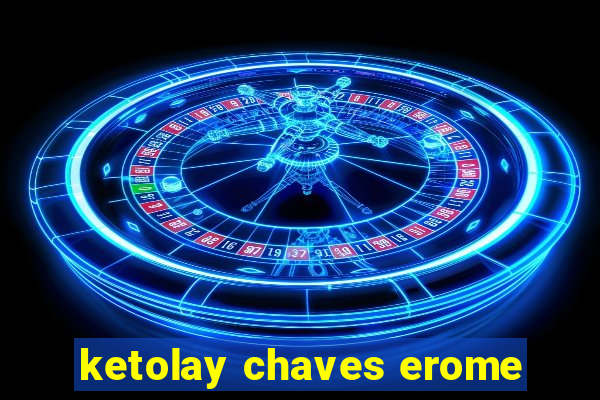 ketolay chaves erome