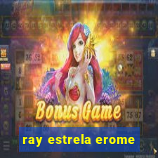 ray estrela erome