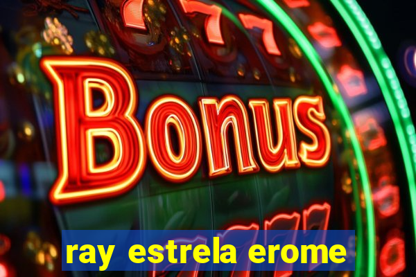 ray estrela erome