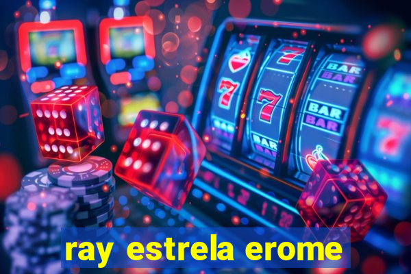 ray estrela erome