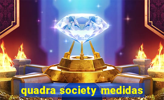quadra society medidas
