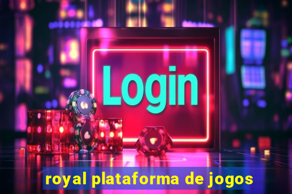 royal plataforma de jogos
