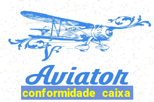 conformidade caixa quanto tempo demora