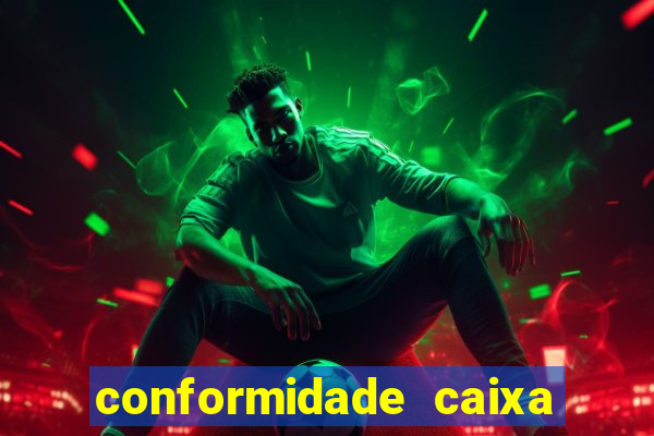 conformidade caixa quanto tempo demora