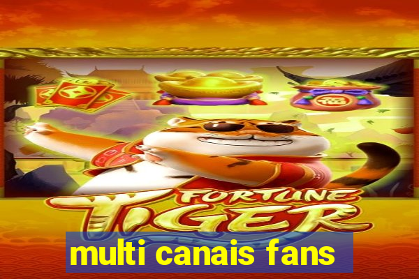 multi canais fans