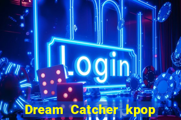 Dream Catcher kpop dreamcatcher kpop lightstick