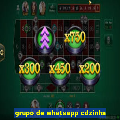 grupo de whatsapp cdzinha