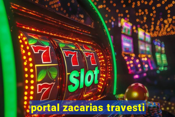 portal zacarias travesti