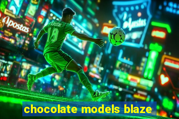 chocolate models blaze