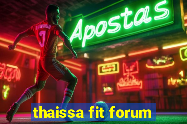 thaissa fit forum
