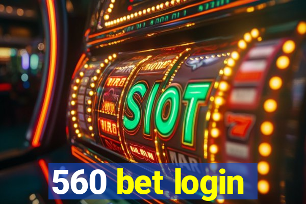 560 bet login