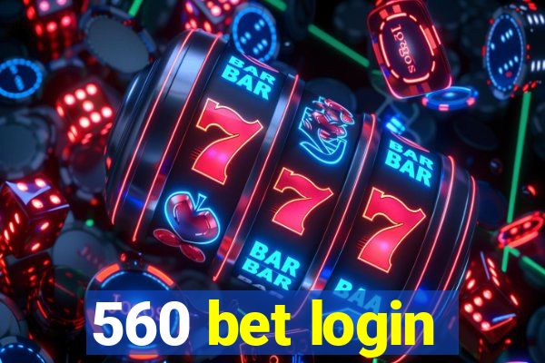 560 bet login