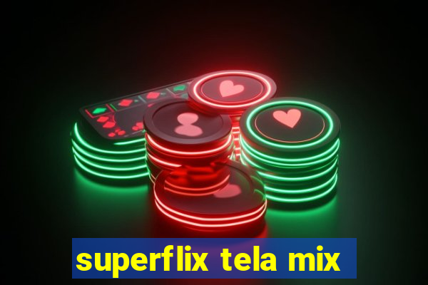 superflix tela mix
