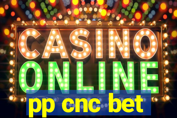 pp cnc bet