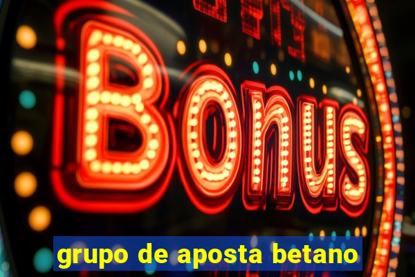 grupo de aposta betano