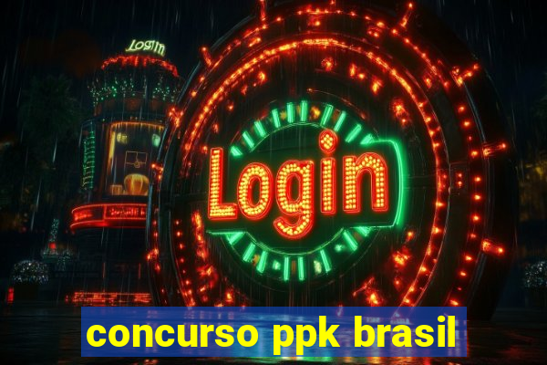 concurso ppk brasil