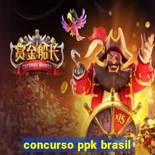 concurso ppk brasil