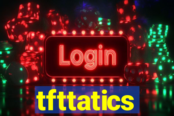 tfttatics