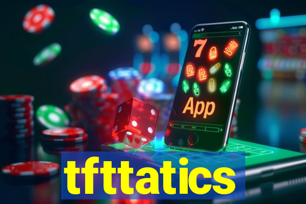 tfttatics