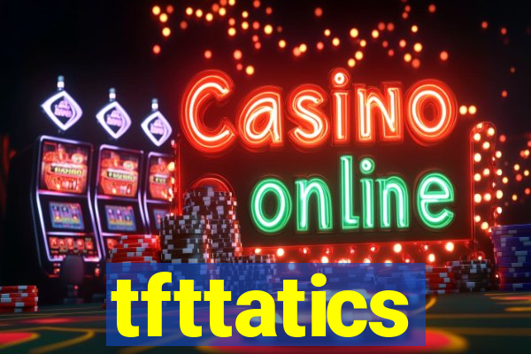 tfttatics