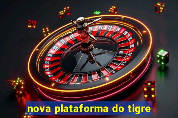 nova plataforma do tigre