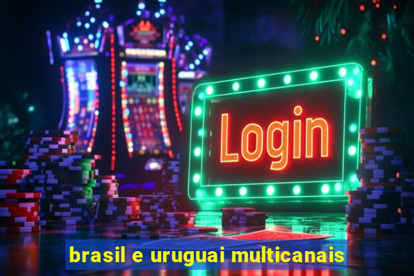 brasil e uruguai multicanais