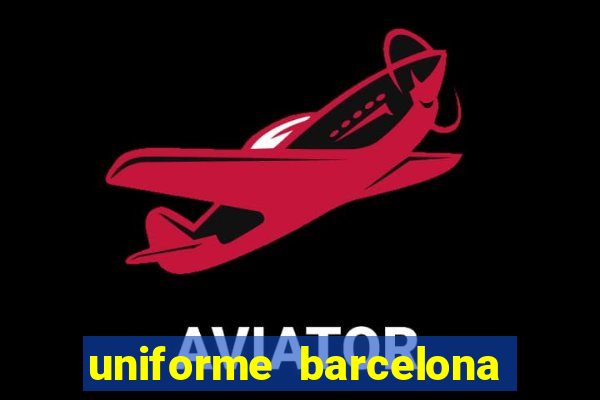 uniforme barcelona 2019 dls