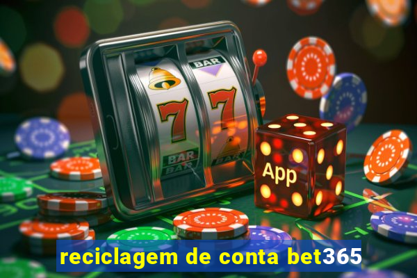reciclagem de conta bet365