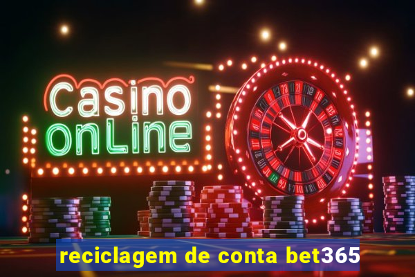 reciclagem de conta bet365