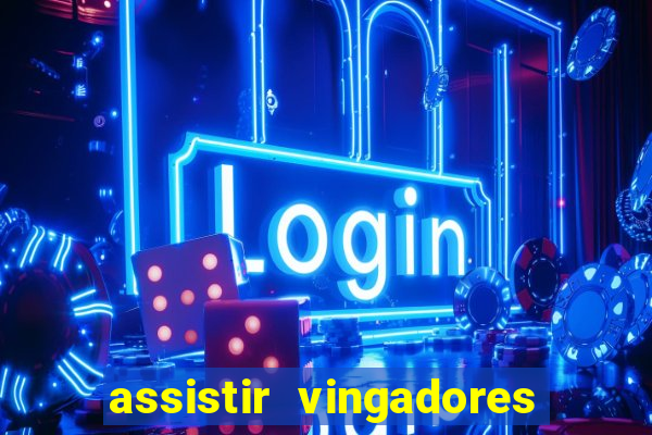 assistir vingadores ultimato completo dublado gratis