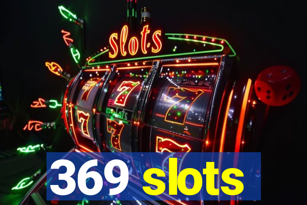369 slots
