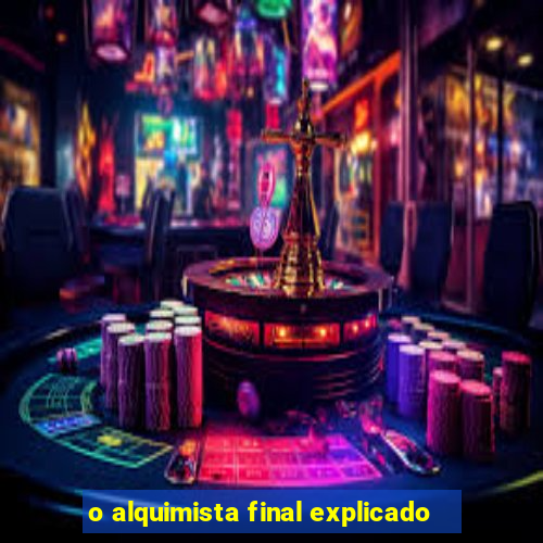 o alquimista final explicado
