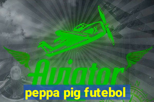 peppa pig futebol