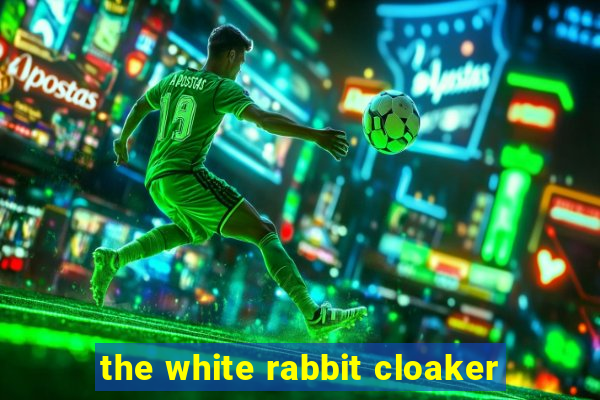 the white rabbit cloaker
